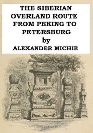 [Gutenberg 45167] • The Siberian Overland Route from Peking to Petersburg, / Through the Deserts and Steppes of Mongolia, Tartary, &c.